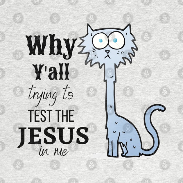 Why Y'all Testing the Jesus in Me by TravelTeezShop